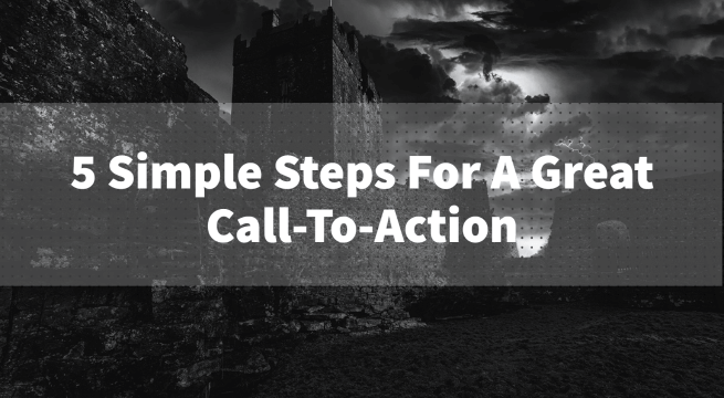 Five Simple Steps For A Great Call-To-Action