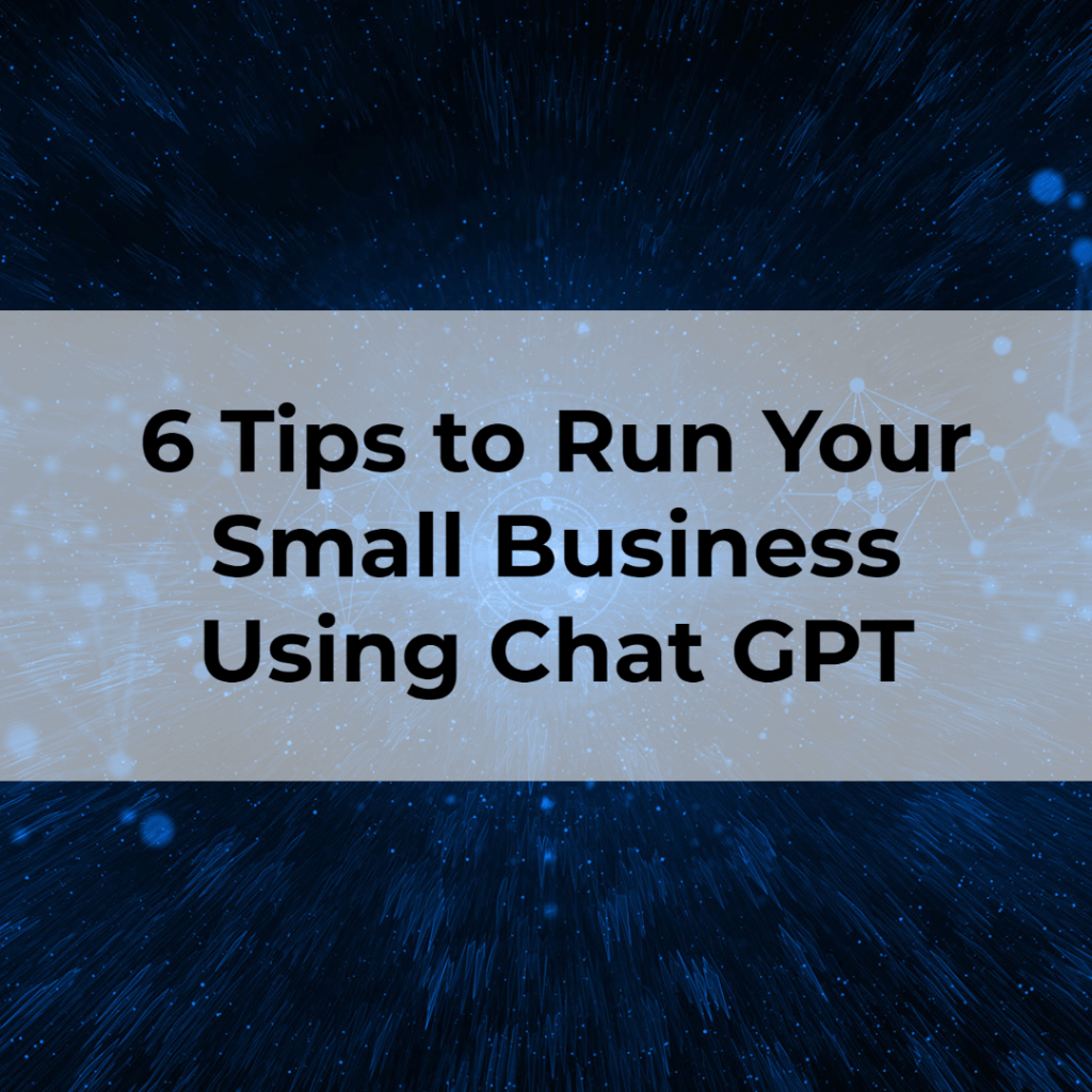 6 Tips to Run Your Small Business Using Chat GPT